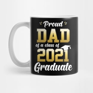 Proud Dad Of A Class Of 2021 Graduate Funny Mug